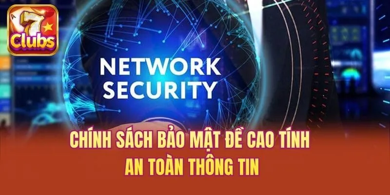 Chính sách bảo mật đề cao tính an toàn thông tin