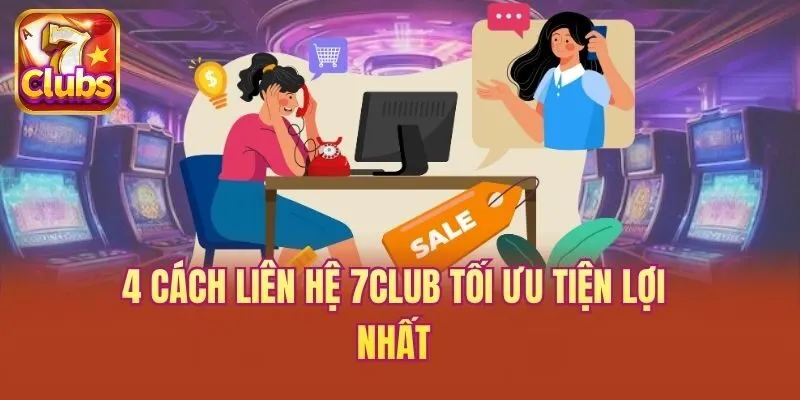 4 cách liên hệ 7club tối ưu tiện lợi nhất