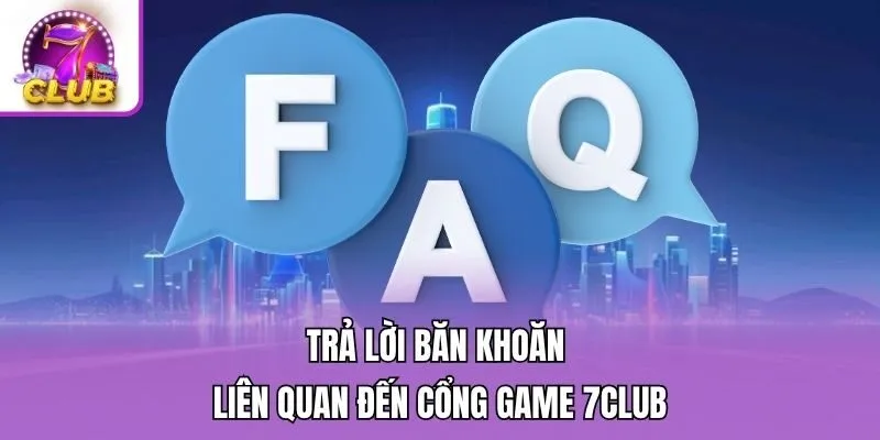 Trả lời băn khoăn liên quan đến cổng game 7club